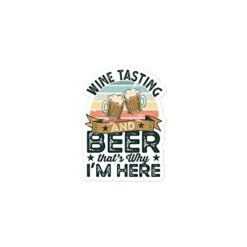 Wine Tasting And Beer That's Why I'm Here Funny Sticker