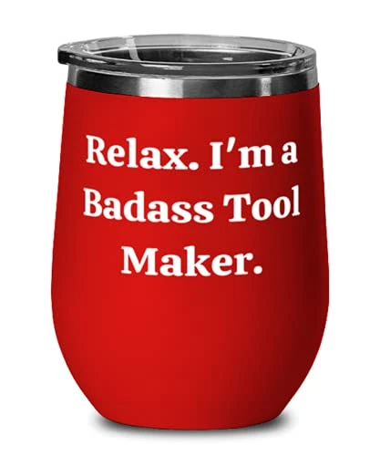 Unique Idea Tool Maker Wine Glass, Relax. I'm A Badass Tool Maker, Joke For Colleagues, Graduation 3 Unique Idea Tool Maker Wine Glass, Relax. I'm A Badass Tool Maker, Joke For Colleagues, Graduation