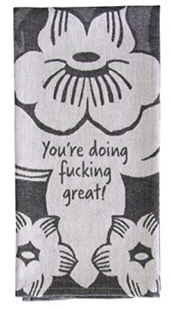 You're Doing Fucking Great! Blue Q Funny Woven Dish Towel, 100% Cotton, Soft, Super-Absorbent. A Feisty Motivational Compliment Woven Right In! 28 X 21"