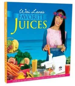 Wai Lana Favorite Juices Book | 244 Full-Color Pages | 85 Recipes For Fresh Juices, Luscious Smoothies, And Guilt-Free Desserts